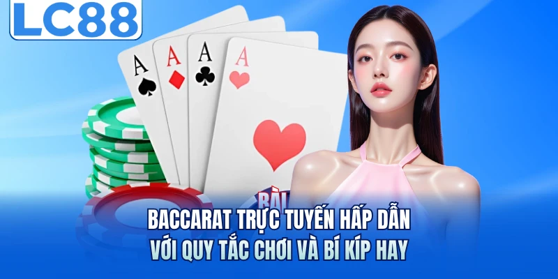 Baccarat Trực Tuyến Hấp Dẫn Với Quy Tắc Chơi Và Bí Kíp Hay 1 Baccarat Trực Tuyến Hấp Dẫn Với Quy Tắc Chơi Và Bí Kíp Hay