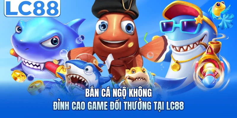 Bắn Cá Ngộ Không - Đỉnh Cao Game Đổi Thưởng Tại LC88 1 Bắn Cá Ngộ Không - Đỉnh Cao Game Đổi Thưởng Tại LC88