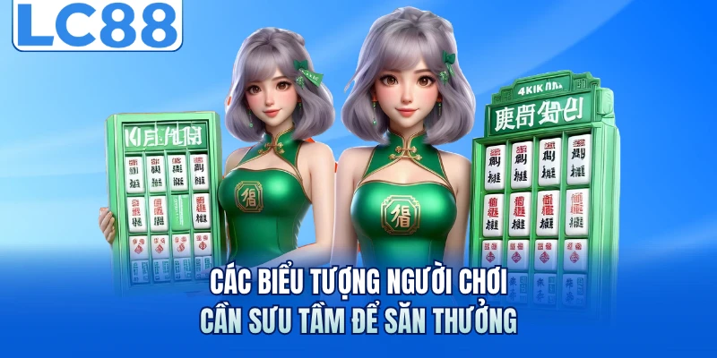 Nổ Hũ Đường Mạt Chược - Nhận Jackpot 50 Triệu Tại LC88 3 Các biểu tượng người chơi cần sưu tầm để săn thưởng