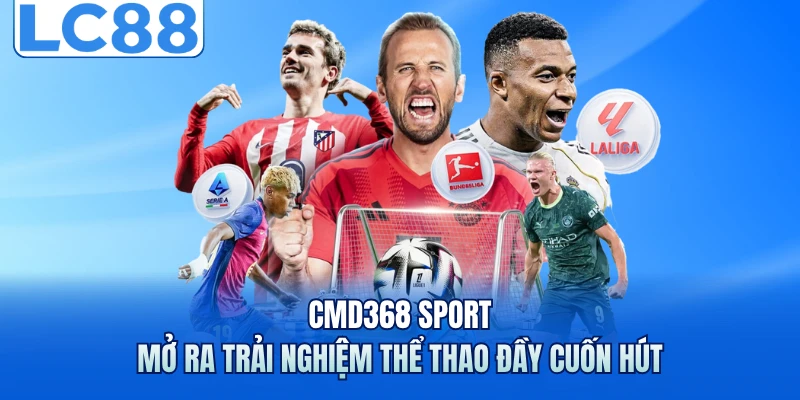 CMD368 Sport - Mở Ra Trải Nghiệm Thể Thao Đầy Cuốn Hút 1 CMD368 Sport - Mở Ra Trải Nghiệm Thể Thao Đầy Cuốn Hút