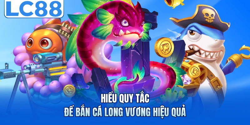 Bắn Cá Long Vương - Săn Boss Khủng Nhận Thưởng Bùng Nổ 2 Hiểu quy tắc để bắn cá long vương hiệu quả