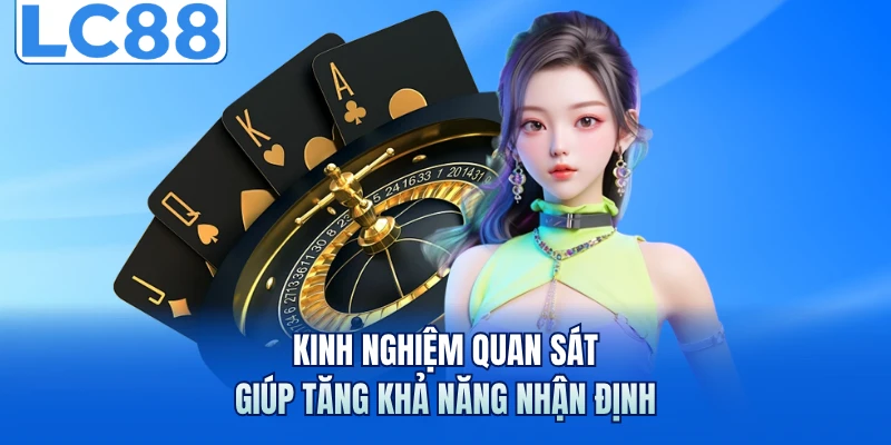 Baccarat Trực Tuyến Hấp Dẫn Với Quy Tắc Chơi Và Bí Kíp Hay 4 Kinh nghiệm quan sát giúp tăng khả năng nhận định