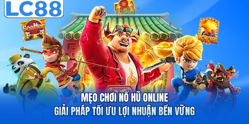 Mẹo Chơi Nổ Hũ Online - Giải Pháp Tối Ưu Lợi Nhuận Bền Vững 1 Mẹo Chơi Nổ Hũ Online - Giải Pháp Tối Ưu Lợi Nhuận Bền Vững