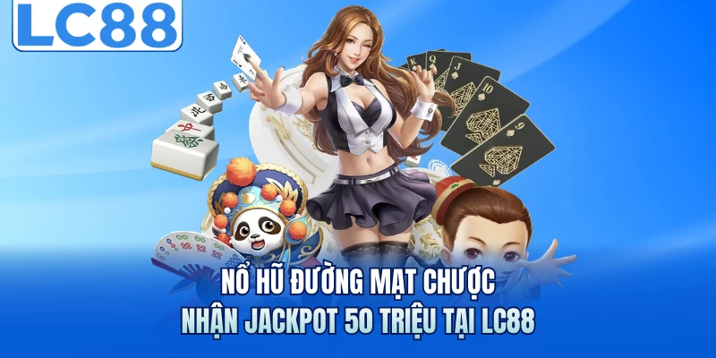 Nổ Hũ Đường Mạt Chược - Nhận Jackpot 50 Triệu Tại LC88 1 Nổ Hũ Đường Mạt Chược - Nhận Jackpot 50 Triệu Tại LC88
