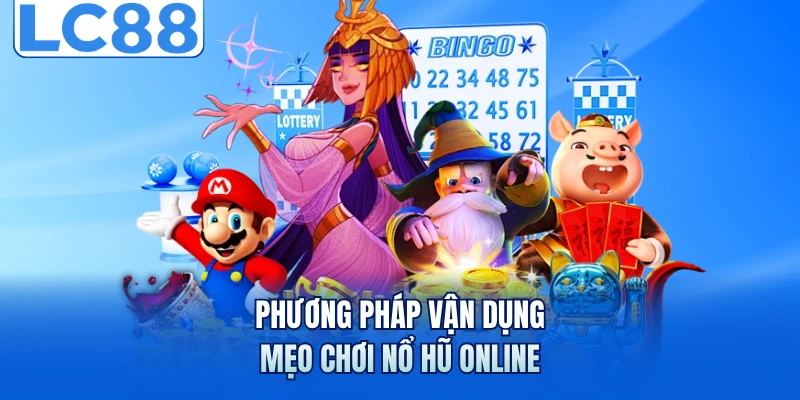Mẹo Chơi Nổ Hũ Online - Giải Pháp Tối Ưu Lợi Nhuận Bền Vững 2 Phương pháp vận dụng mẹo chơi nổ hũ online