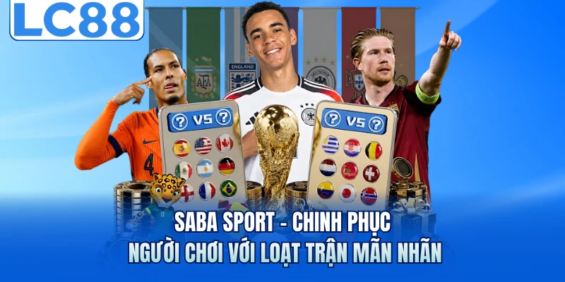 Saba Sport - Chinh Phục Người Chơi Với Loạt Trận Mãn Nhãn 1 Saba Sport - Chinh Phục Người Chơi Với Loạt Trận Mãn Nhãn