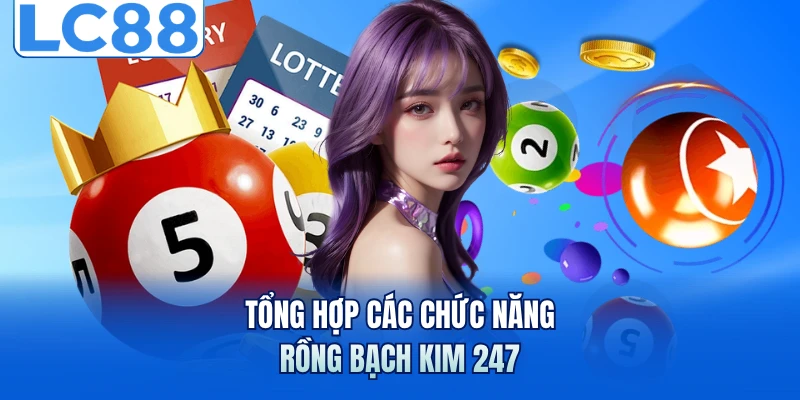 Rồng Bạch Kim 247 - Công Cụ Soi Cầu Chính Xác Nhất Tại LC88 3 Tổng hợp các chức năng rồng bạch kim 247